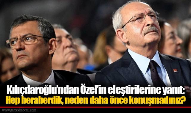 Kılıçdaroğlu’ndan Özel’in eleştirilerine yanıt: Hep beraberdik, neden daha önce konuşmadınız?