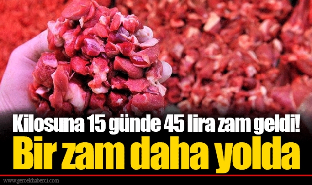 Kilosuna 15 günde 45 lira zam geldi! Bir zam daha yolda