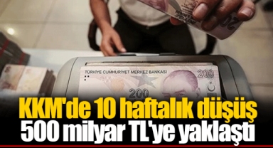 KKM'de 10 haftalık düşüş 500 milyar TL'ye yaklaştı
