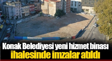 Konak Belediyesi yeni hizmet binası ihalesinde imzalar atıldı