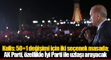 Kulis: 50+1 değişimi için iki seçenek masada;  AK Parti, özellikle İyi Parti ile uzlaşı arayacak