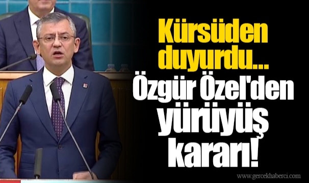 Kürsüden duyurdu...  Özgür Özel'den yürüyüş kararı!