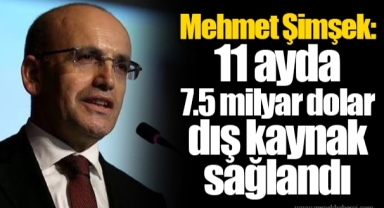 Mehmet Şimşek: 11 ayda 7.5 milyar dolar dış kaynak sağlandı