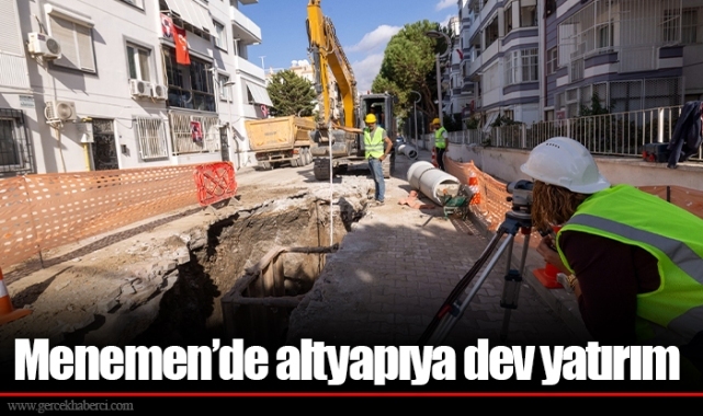 Menemen’de altyapıya dev yatırım
