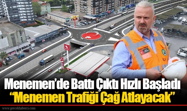 Menemen’de Battı Çıktı Hızlı Başladı  “Menemen Trafiği Çağ Atlayacak”