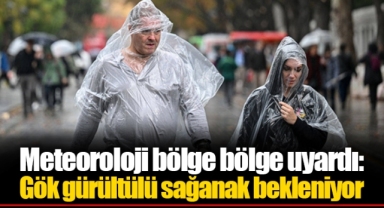 Meteoroloji bölge bölge uyardı: Gök gürültülü sağanak bekleniyor
