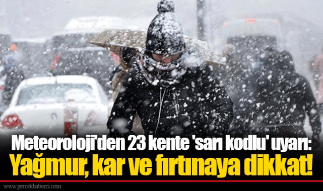 Meteoroloji'den 23 kente 'sarı kodlu' uyarı: Yağmur, kar ve fırtınaya dikkat!