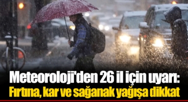 Meteoroloji'den 26 il için uyarı: Fırtına, kar ve sağanak yağışa dikkat