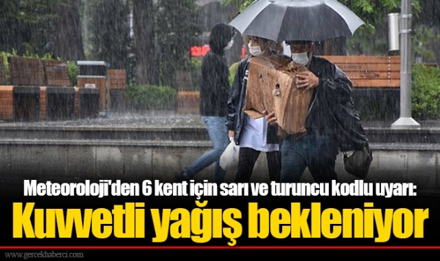 Meteoroloji'den 6 kent için sarı ve turuncu kodlu uyarı: Kuvvetli yağış bekleniyor