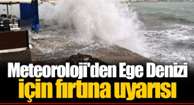 Meteoroloji'den Ege Denizi için fırtına uyarısı