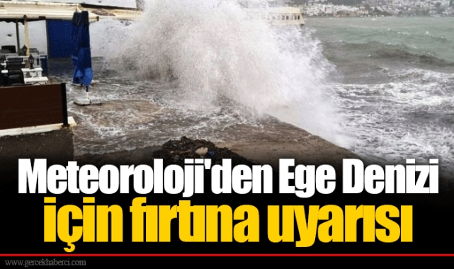 Meteoroloji'den Ege Denizi için fırtına uyarısı