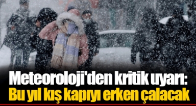 Meteoroloji'den kritik uyarı: Bu yıl kış kapıyı erken çalacak
