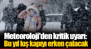 Meteoroloji'den kritik uyarı: Bu yıl kış kapıyı erken çalacak