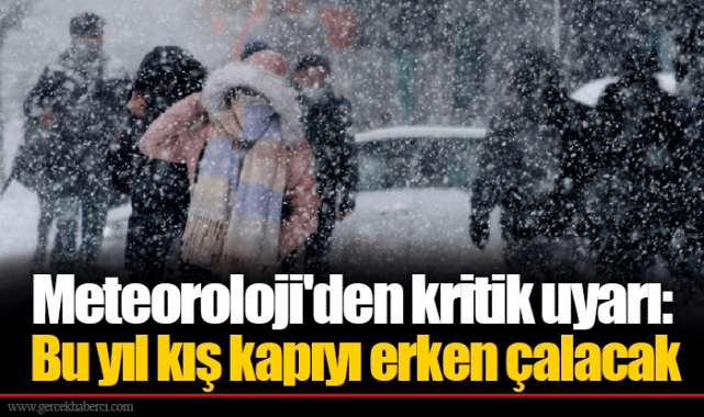 Meteoroloji'den kritik uyarı: Bu yıl kış kapıyı erken çalacak