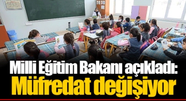 Milli Eğitim Bakanı açıkladı: Müfredat değişiyor
