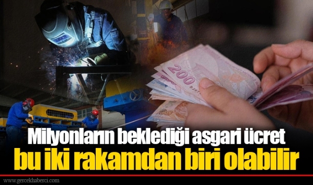 Milyonların beklediği asgari ücret bu iki rakamdan biri olabilir