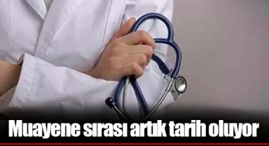 Muayene sırası artık tarih oluyor