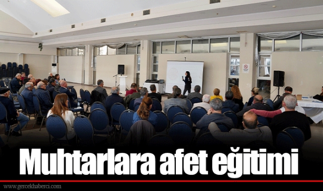 Muhtarlara afet eğitimi