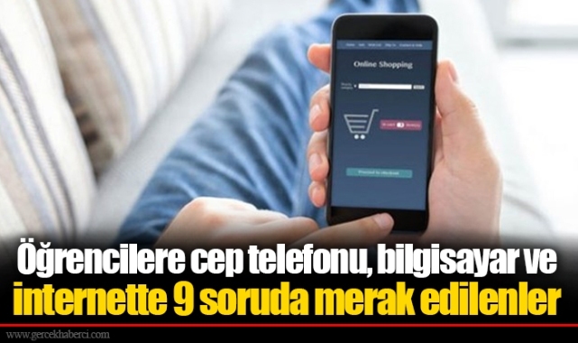 Öğrencilere cep telefonu, bilgisayar ve internette 9 soruda merak edilenler