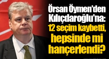 Örsan Öymen'den Kılıçdaroğlu'na: 12 seçim kaybetti, hepsinde mi hançerlendi?