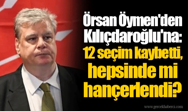 Örsan Öymen'den Kılıçdaroğlu'na: 12 seçim kaybetti, hepsinde mi hançerlendi?