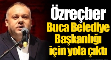 Özreçber Buca Belediye Başkanlığı için yola çıktı
