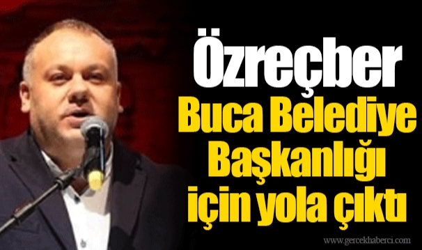 Özreçber Buca Belediye Başkanlığı için yola çıktı