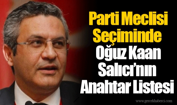 Parti Meclisi Seçiminde Oğuz Kaan Salıcı’nın Anahtar Listesi