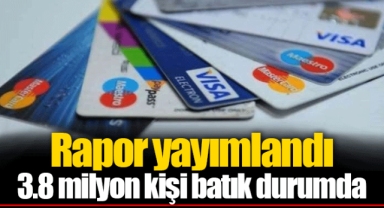 Rapor yayımlandı: 3.8 milyon kişi batık durumda