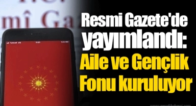 Resmi Gazete'de yayımlandı: Aile ve Gençlik Fonu kuruluyor