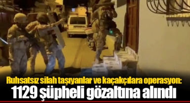 Ruhsatsız silah taşıyanlar ve kaçakçılara operasyon: 1129 şüpheli gözaltına alındı