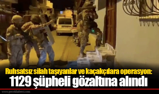 Ruhsatsız silah taşıyanlar ve kaçakçılara operasyon: 1129 şüpheli gözaltına alındı