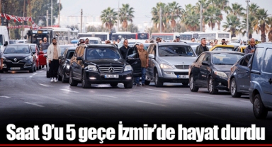 Saat 9’u 5 geçe İzmir’de hayat durdu