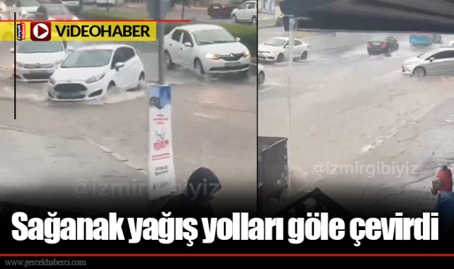 Sağanak yağış yolları göle çevirdi