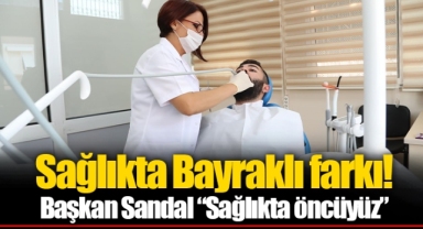 Sağlıkta Bayraklı farkı! Başkan Sandal “Sağlıkta öncüyüz”