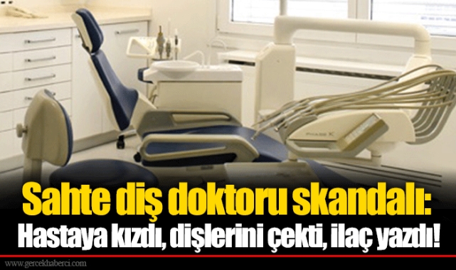 Sahte diş doktoru skandalı: Hastaya kızdı, dişlerini çekti, ilaç yazdı!