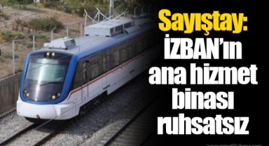 Sayıştay: İZBAN’ın ana hizmet binası ruhsatsız