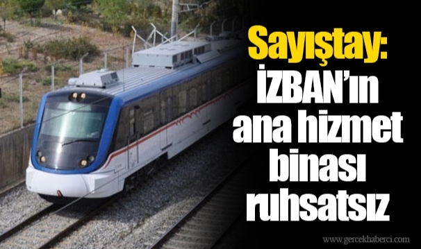 Sayıştay: İZBAN’ın ana hizmet binası ruhsatsız