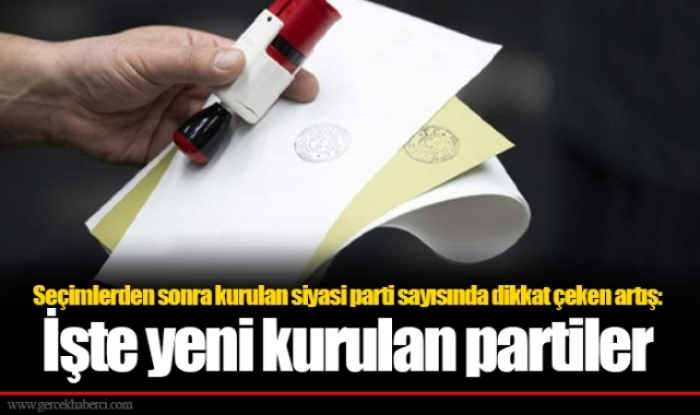 Seçimlerden sonra kurulan siyasi parti sayısında dikkat çeken artış: İşte yeni kurulan partiler