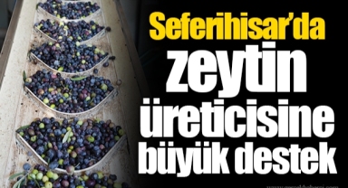 Seferihisar’da zeytin üreticisine büyük destek