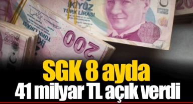 SGK 8 ayda 41 milyar TL açık verdi