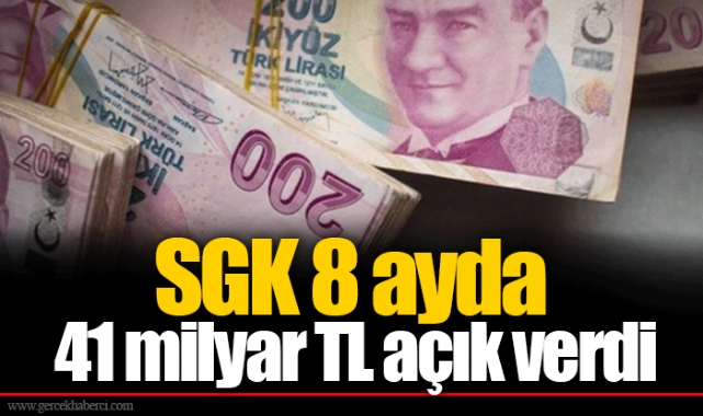 SGK 8 ayda 41 milyar TL açık verdi