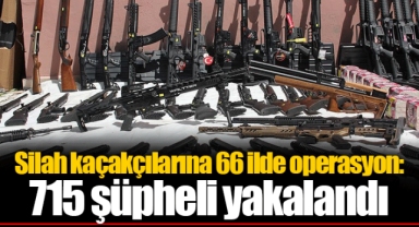 Silah kaçakçılarına 66 ilde operasyon: 715 şüpheli yakalandı