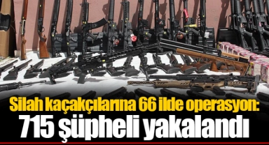Silah kaçakçılarına 66 ilde operasyon: 715 şüpheli yakalandı