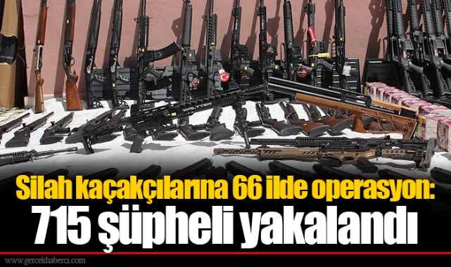 Silah kaçakçılarına 66 ilde operasyon: 715 şüpheli yakalandı