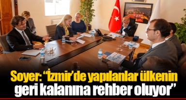 Soyer: “İzmir’de yapılanlar ülkenin geri kalanına rehber oluyor”