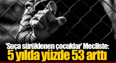 'Suça sürüklenen çocuklar' Mecliste: 5 yılda yüzde 53 arttı