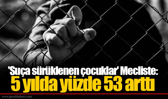 'Suça sürüklenen çocuklar' Mecliste: 5 yılda yüzde 53 arttı