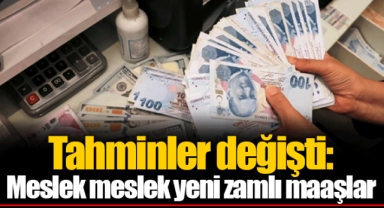 Tahminler değişti: Meslek meslek yeni zamlı maaşlar