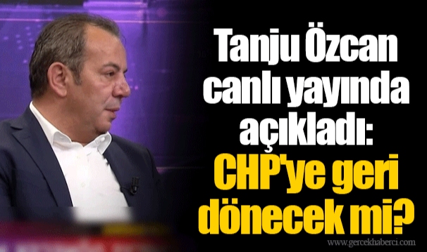 Tanju Özcan canlı yayında açıkladı: CHP'ye geri dönecek mi?